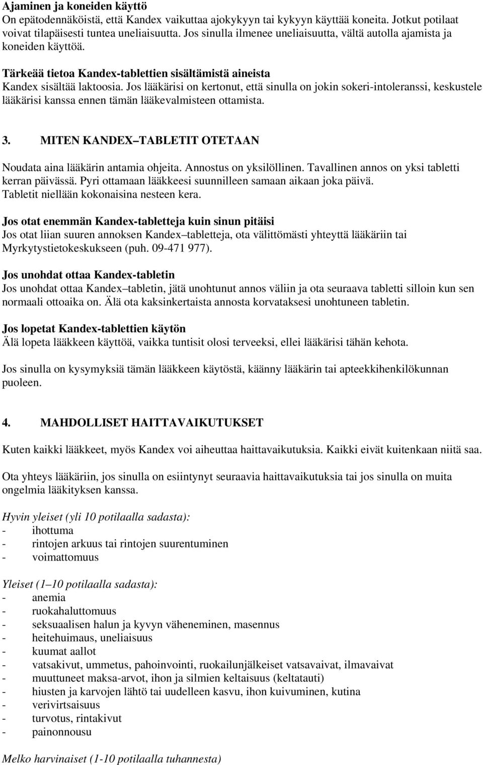 Jos lääkärisi on kertonut, että sinulla on jokin sokeri-intoleranssi, keskustele lääkärisi kanssa ennen tämän lääkevalmisteen ottamista. 3.