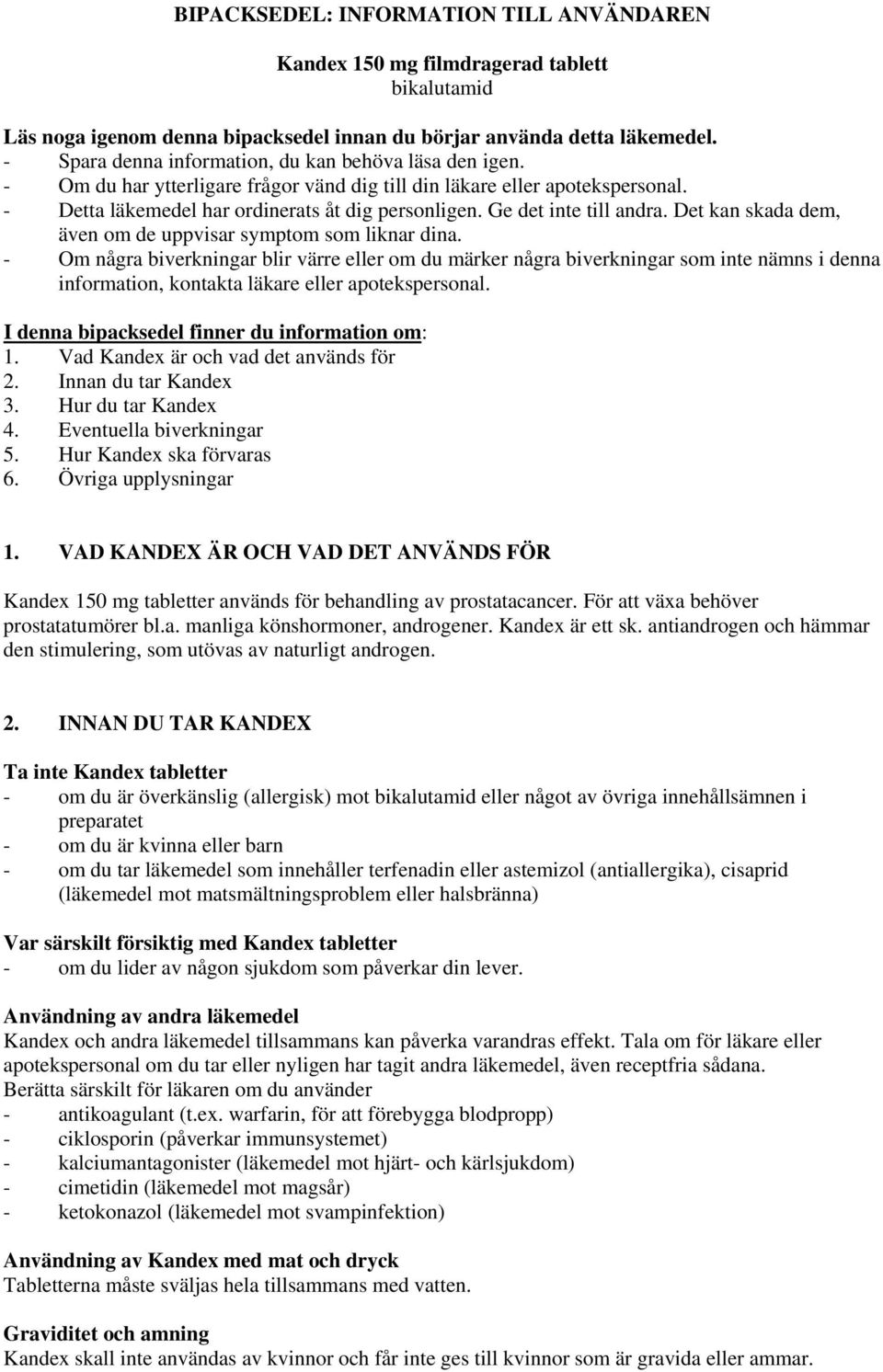 Ge det inte till andra. Det kan skada dem, även om de uppvisar symptom som liknar dina.