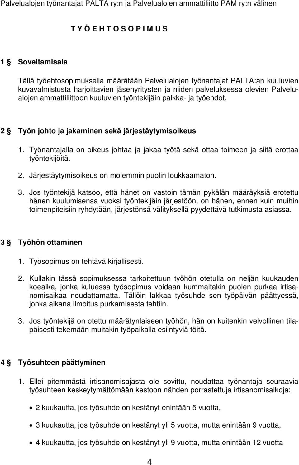 2 Työn johto ja jakaminen sekä järjestäytymisoikeus 1. Työnantajalla on oikeus johtaa ja jakaa työtä sekä ottaa toimeen ja siitä erottaa työntekijöitä. 2.