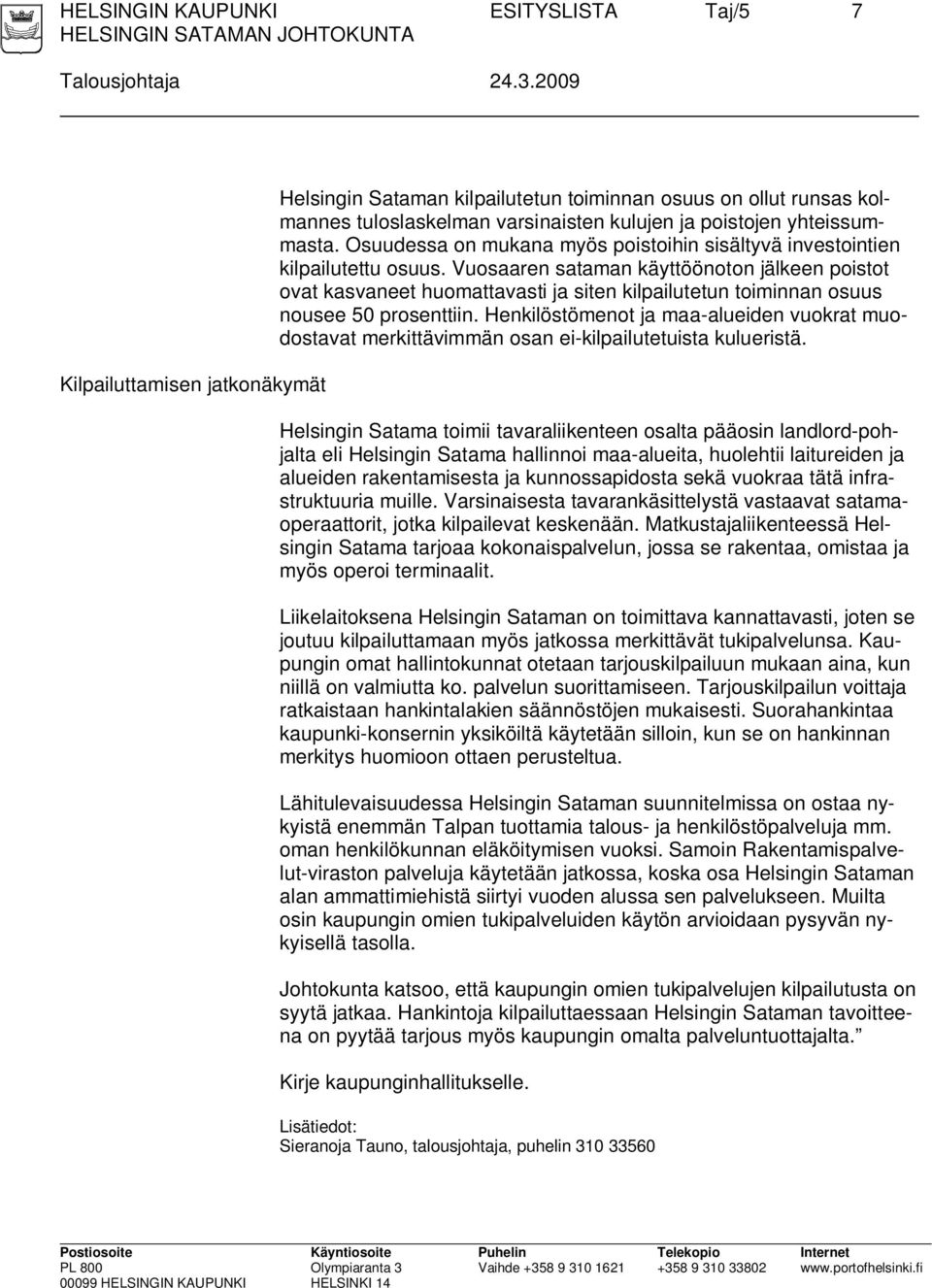Osuudessa on mukana myös poistoihin sisältyvä investointien kilpailutettu osuus.