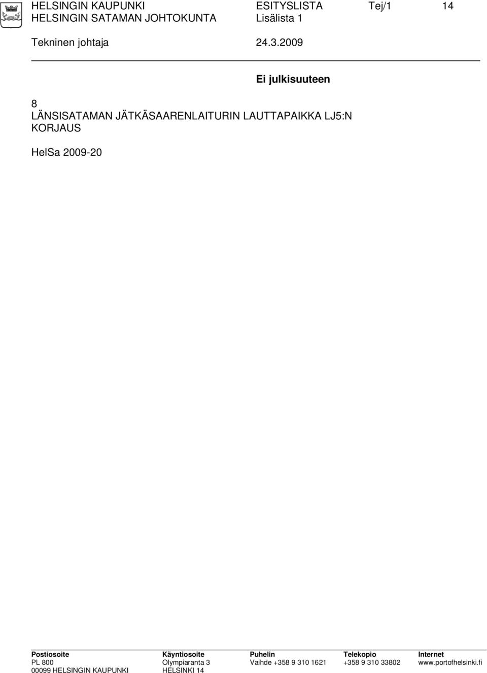 2009 Ei julkisuuteen 8 LÄNSISATAMAN