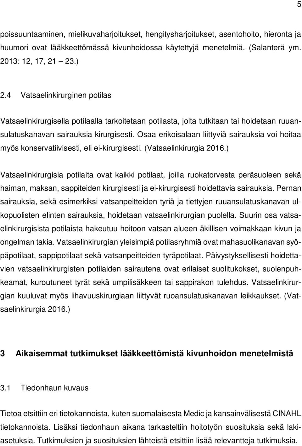 Osaa erikoisalaan liittyviä sairauksia voi hoitaa myös konservatiivisesti, eli ei-kirurgisesti. (Vatsaelinkirurgia 2016.