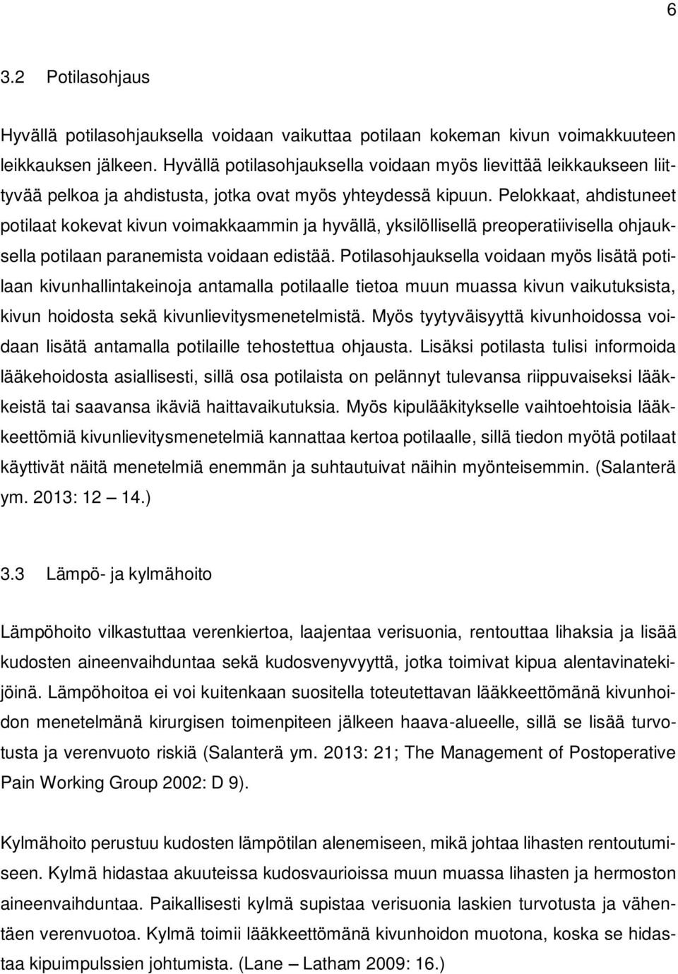 Pelokkaat, ahdistuneet potilaat kokevat kivun voimakkaammin ja hyvällä, yksilöllisellä preoperatiivisella ohjauksella potilaan paranemista voidaan edistää.
