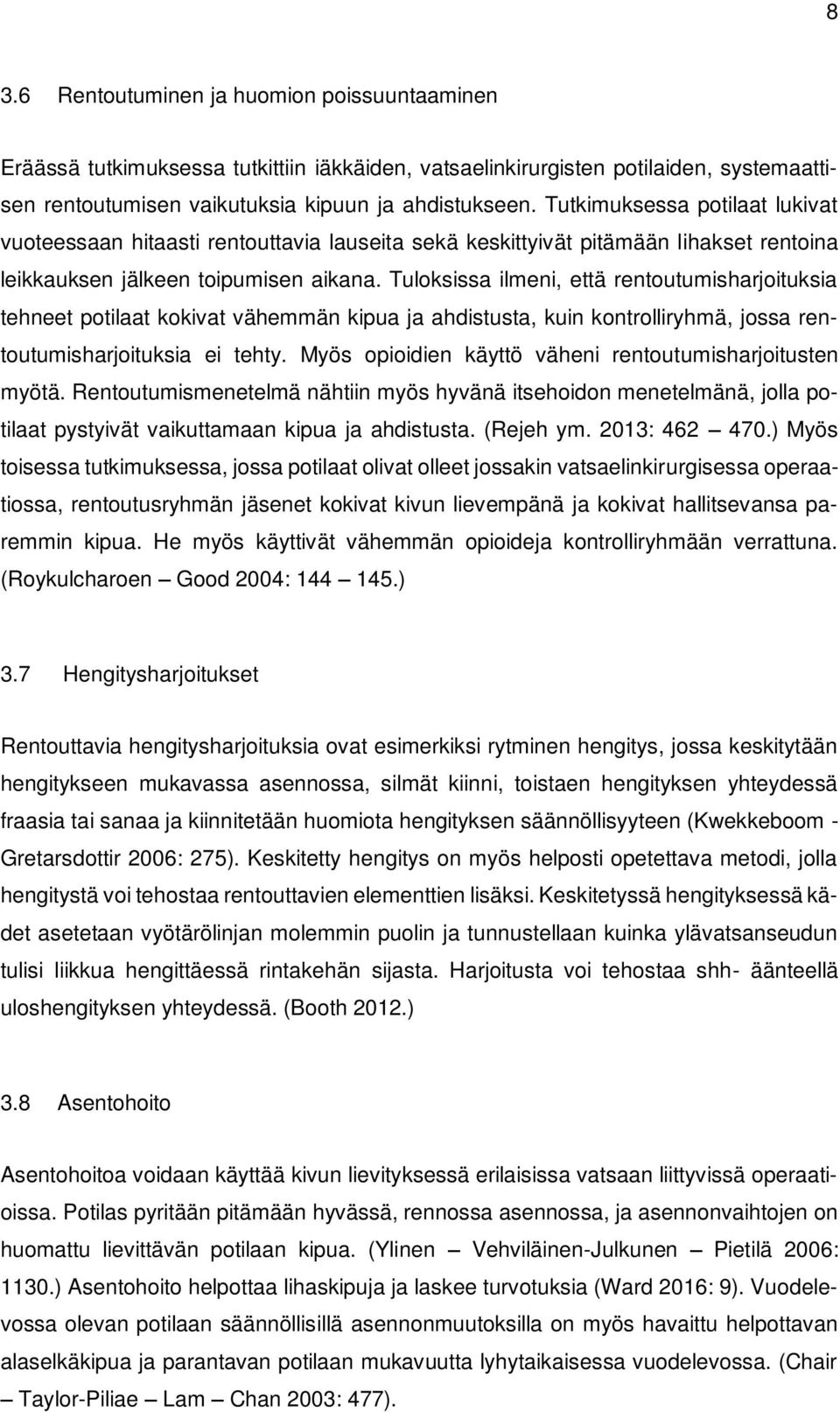Tuloksissa ilmeni, että rentoutumisharjoituksia tehneet potilaat kokivat vähemmän kipua ja ahdistusta, kuin kontrolliryhmä, jossa rentoutumisharjoituksia ei tehty.
