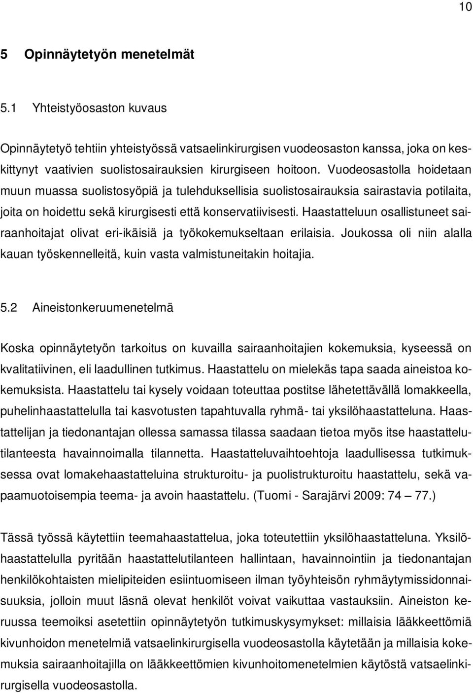 Vuodeosastolla hoidetaan muun muassa suolistosyöpiä ja tulehduksellisia suolistosairauksia sairastavia potilaita, joita on hoidettu sekä kirurgisesti että konservatiivisesti.
