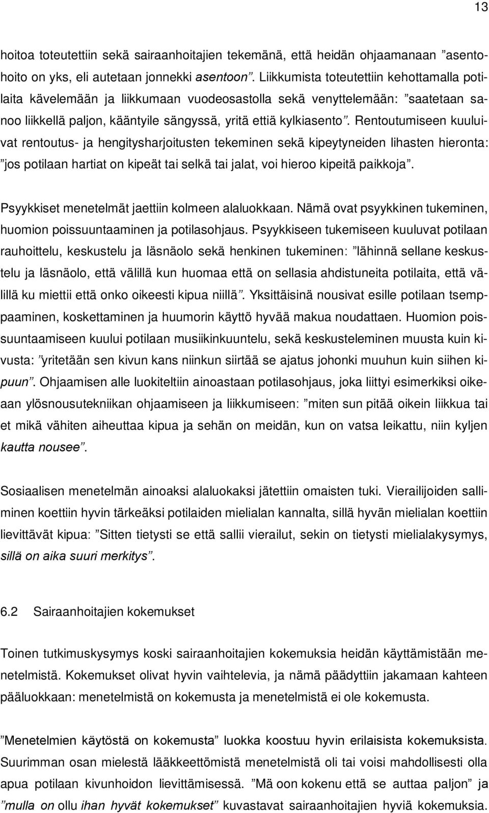 Rentoutumiseen kuuluivat rentoutus- ja hengitysharjoitusten tekeminen sekä kipeytyneiden lihasten hieronta: jos potilaan hartiat on kipeät tai selkä tai jalat, voi hieroo kipeitä paikkoja.
