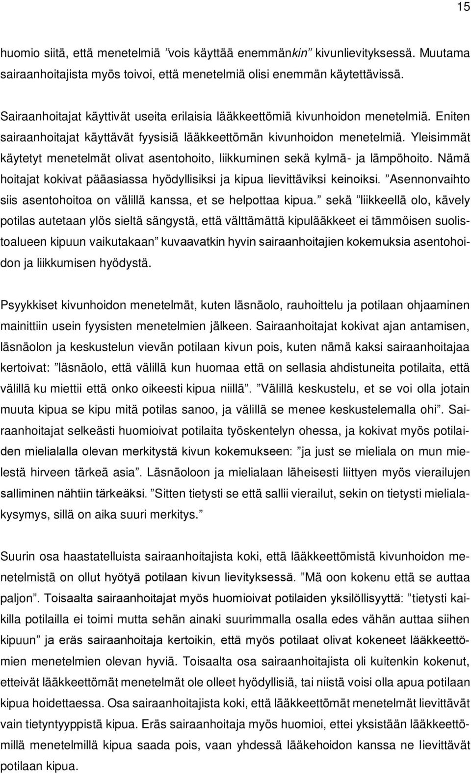 Yleisimmät käytetyt menetelmät olivat asentohoito, liikkuminen sekä kylmä- ja lämpöhoito. Nämä hoitajat kokivat pääasiassa hyödyllisiksi ja kipua lievittäviksi keinoiksi.