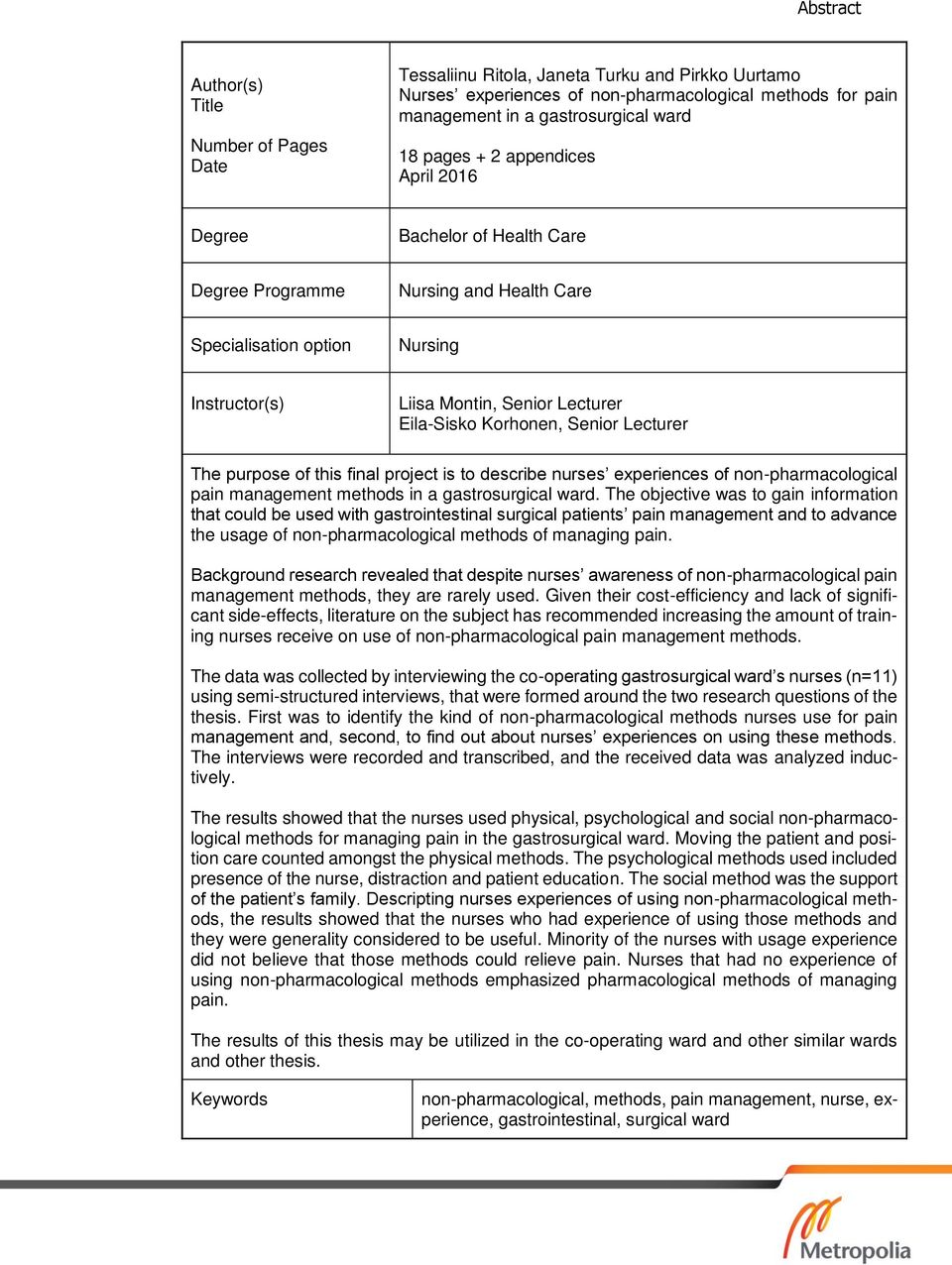 Senior Lecturer The purpose of this final project is to describe nurses experiences of non-pharmacological pain management methods in a gastrosurgical ward.
