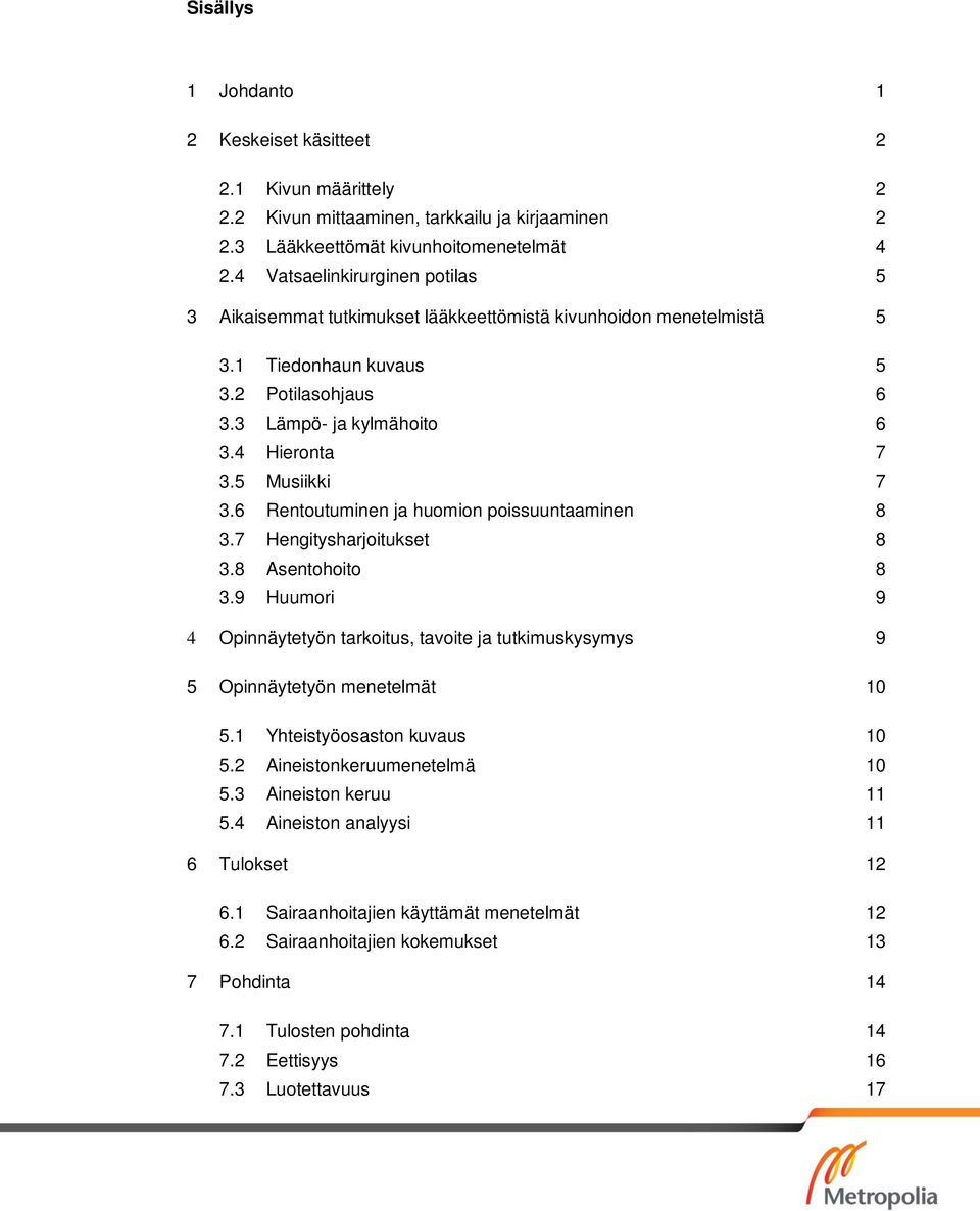 5 Musiikki 7 3.6 Rentoutuminen ja huomion poissuuntaaminen 8 3.7 Hengitysharjoitukset 8 3.8 Asentohoito 8 3.