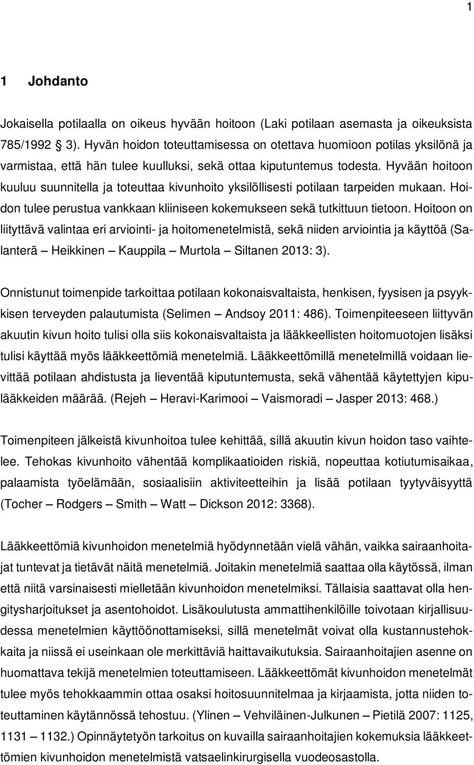 Hyvään hoitoon kuuluu suunnitella ja toteuttaa kivunhoito yksilöllisesti potilaan tarpeiden mukaan. Hoidon tulee perustua vankkaan kliiniseen kokemukseen sekä tutkittuun tietoon.