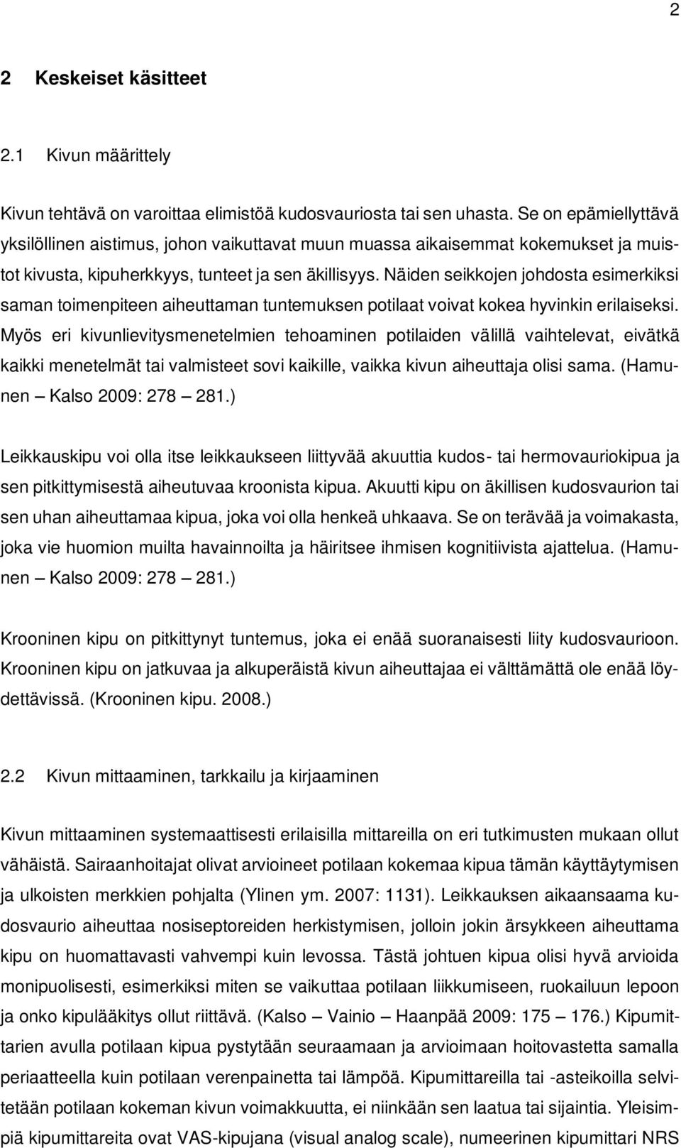 Näiden seikkojen johdosta esimerkiksi saman toimenpiteen aiheuttaman tuntemuksen potilaat voivat kokea hyvinkin erilaiseksi.