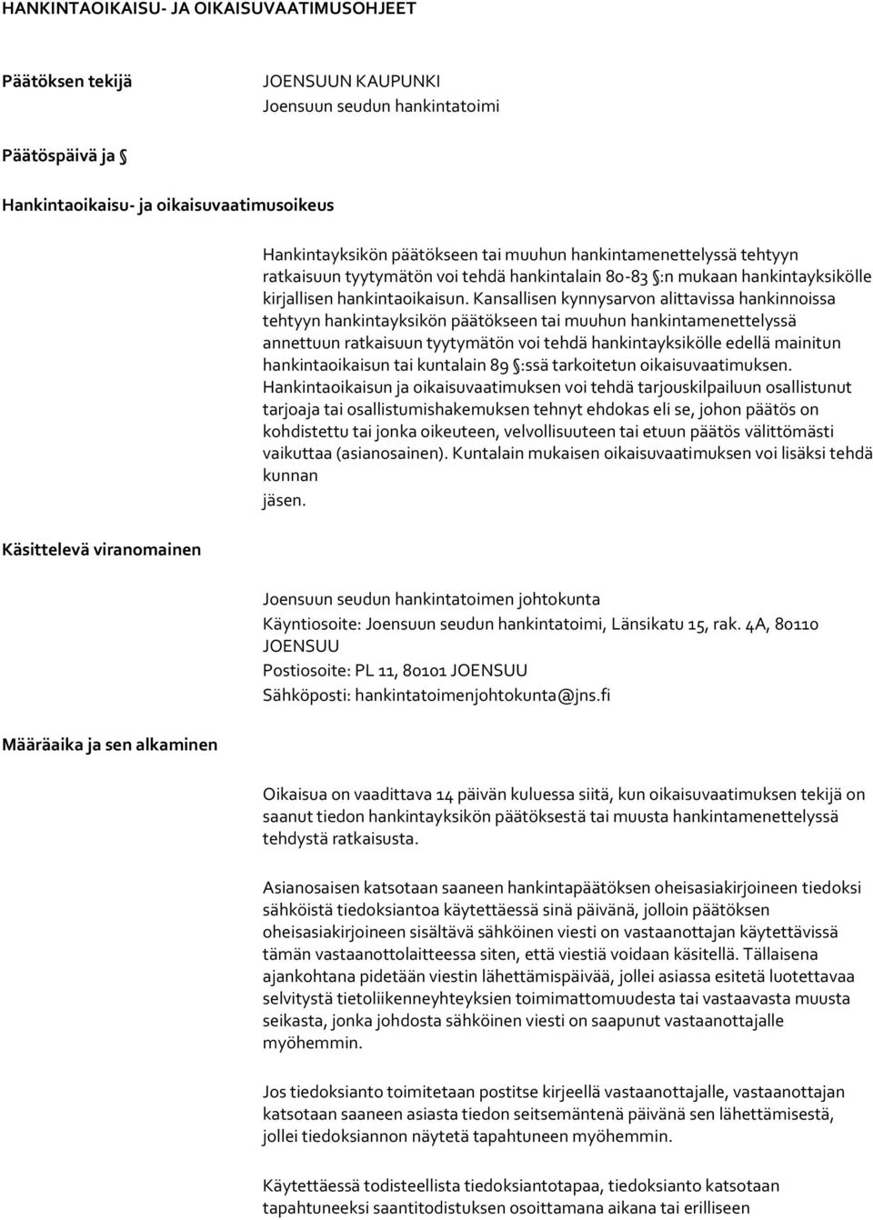 Kansallisen kynnysarvon alittavissa hankinnoissa tehtyyn hankintayksikön päätökseen tai muuhun hankintamenettelyssä annettuun ratkaisuun tyytymätön voi tehdä hankintayksikölle edellä mainitun