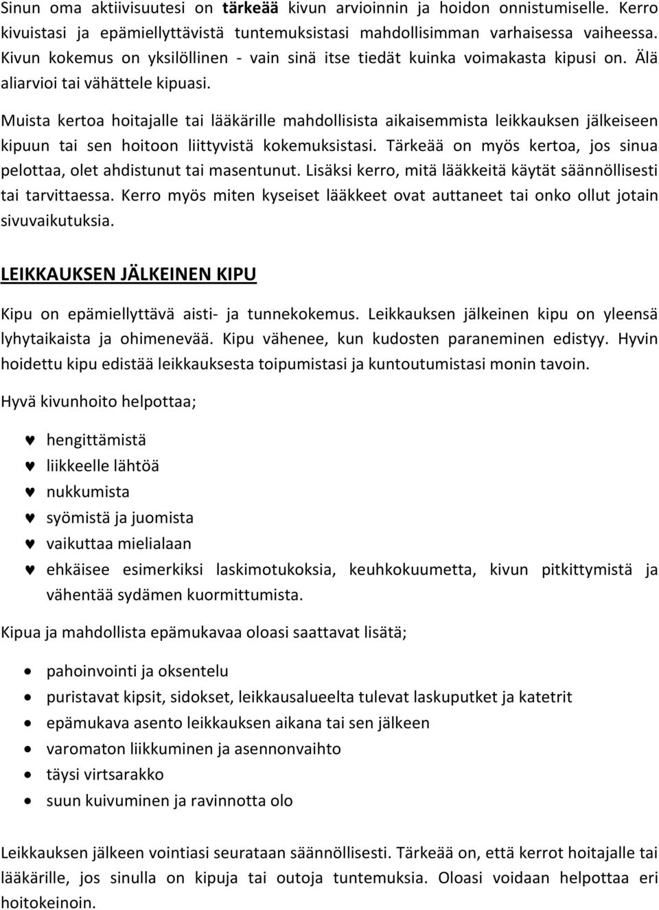 Muista kertoa hoitajalle tai lääkärille mahdollisista aikaisemmista leikkauksen jälkeiseen kipuun tai sen hoitoon liittyvistä kokemuksistasi.