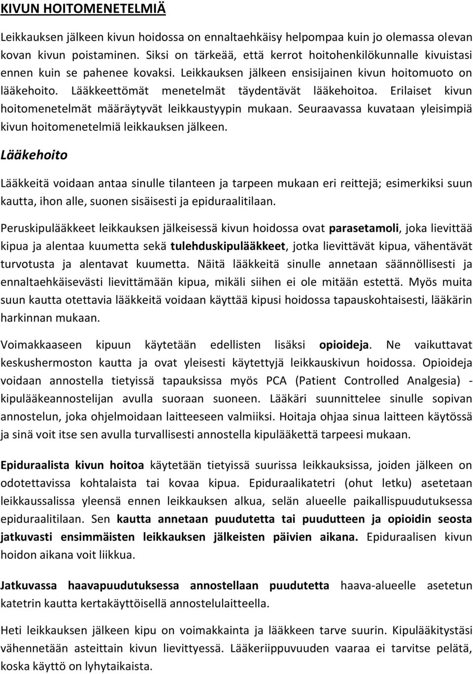 Lääkkeettömät menetelmät täydentävät lääkehoitoa. Erilaiset kivun hoitomenetelmät määräytyvät leikkaustyypin mukaan. Seuraavassa kuvataan yleisimpiä kivun hoitomenetelmiä leikkauksen jälkeen.