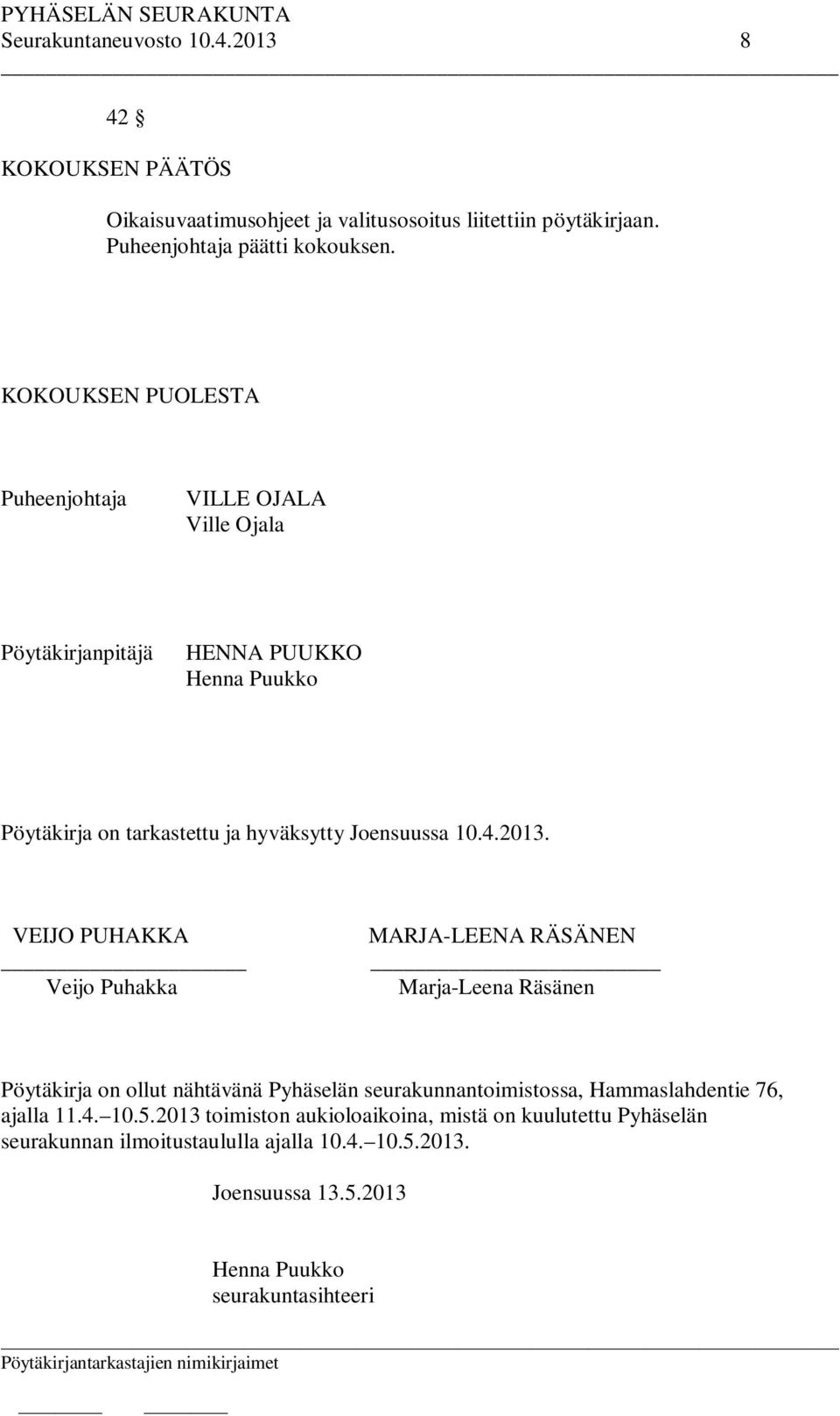 2013. VEIJO PUHAKKA MARJA-LEENA RÄSÄNEN Veijo Puhakka Marja-Leena Räsänen Pöytäkirja on ollut nähtävänä Pyhäselän seurakunnantoimistossa, Hammaslahdentie