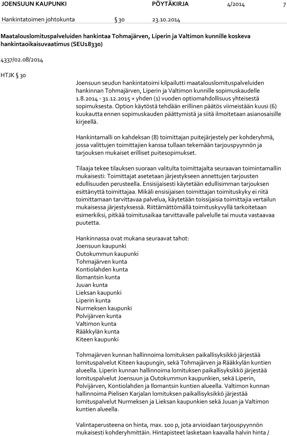 08/2014 HTJK 30 Joensuun seudun hankintatoimi kilpailutti maatalouslomituspalveluiden hankinnan Tohmajärven, Liperin ja Valtimon kunnille sopimuskaudelle 1.8.2014-31.12.