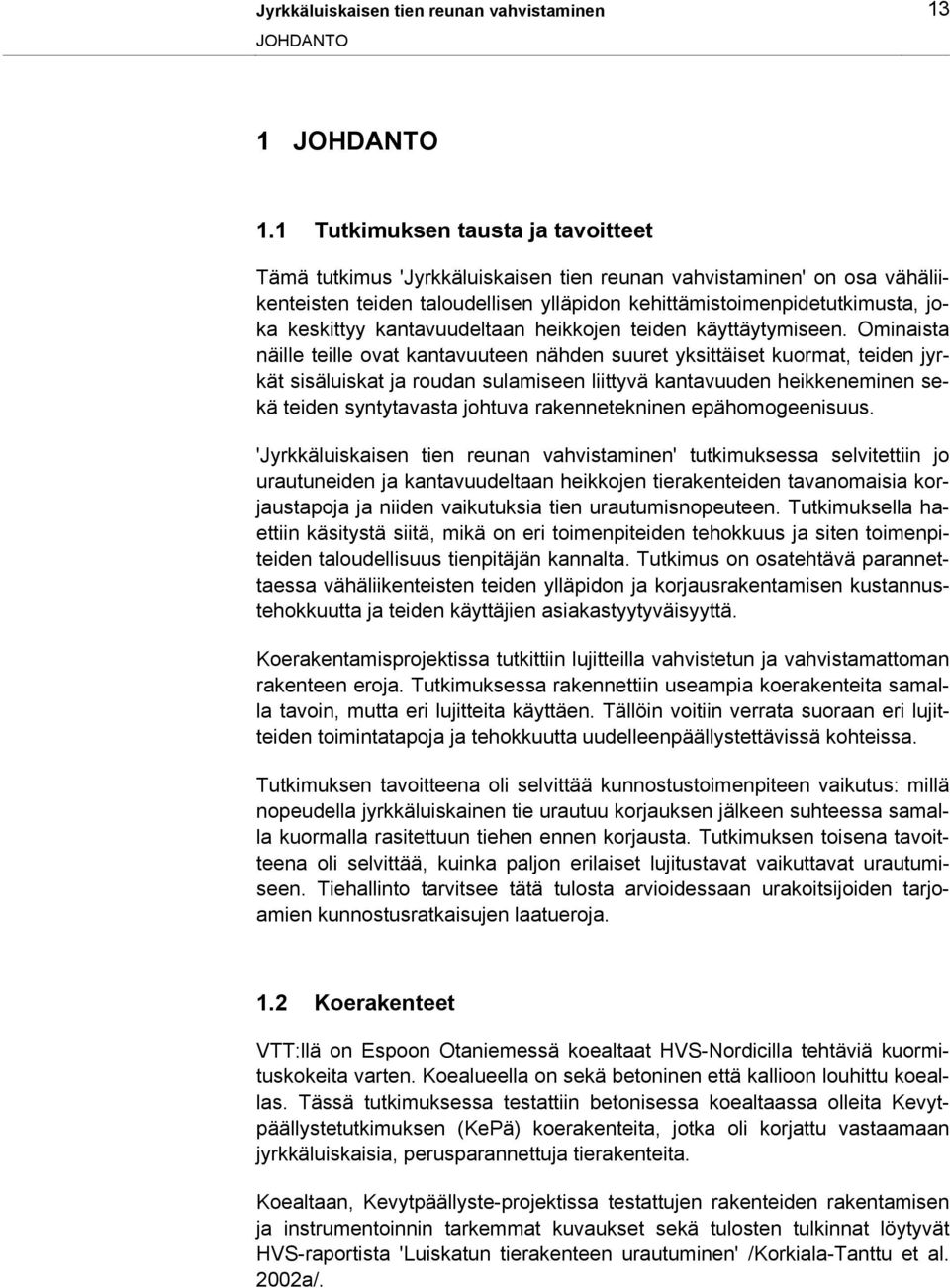 kantavuudeltaan heikkojen teiden käyttäytymiseen.