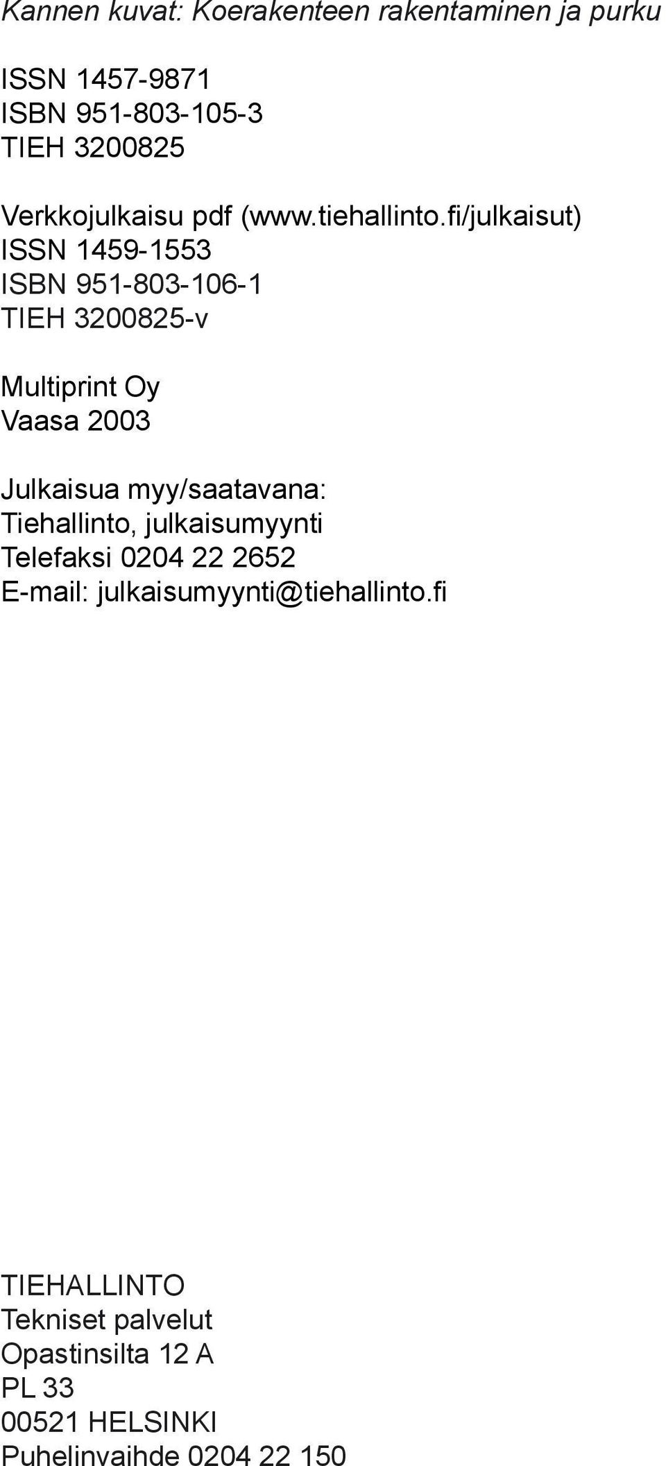 fi/julkaisut) ISSN 1459-1553 ISBN 951-83-16-1 TIEH 32825-v Multiprint Oy Vaasa 23 Julkaisua