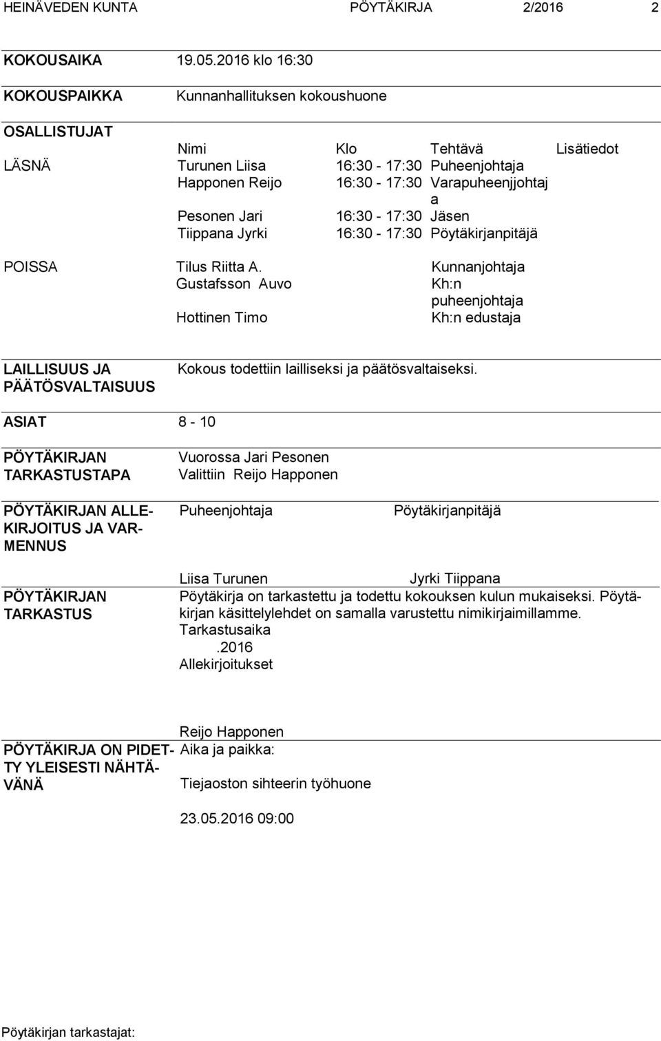 Jari 16:30-17:30 Jäsen Tiippana Jyrki 16:30-17:30 Pöytäkirjanpitäjä POISSA Tilus Riitta A.