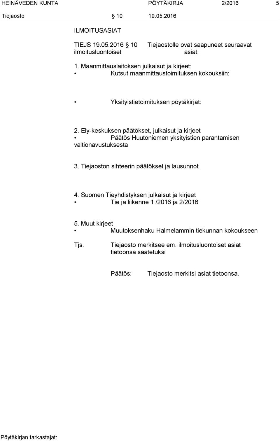 Ely-keskuksen päätökset, julkaisut ja kirjeet Päätös Huutoniemen yksityistien parantamisen valtionavustuksesta 3. Tiejaoston sihteerin päätökset ja lausunnot 4.