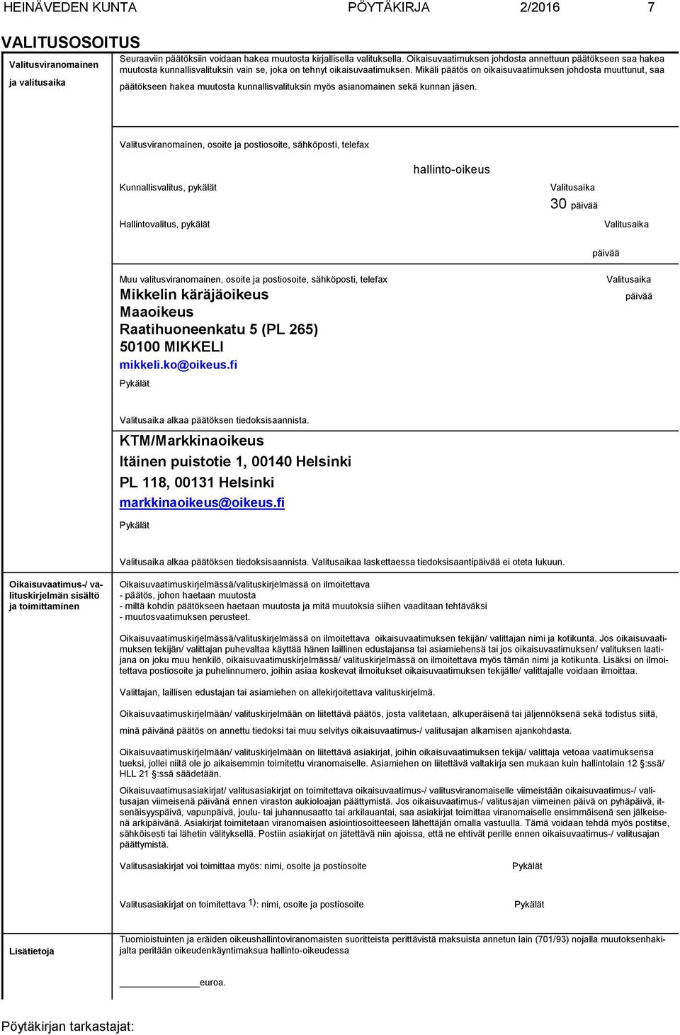 Mikäli päätös on oikaisuvaatimuksen johdosta muuttunut, saa päätökseen hakea muutosta kunnallisvalituksin myös asianomainen sekä kunnan jäsen.