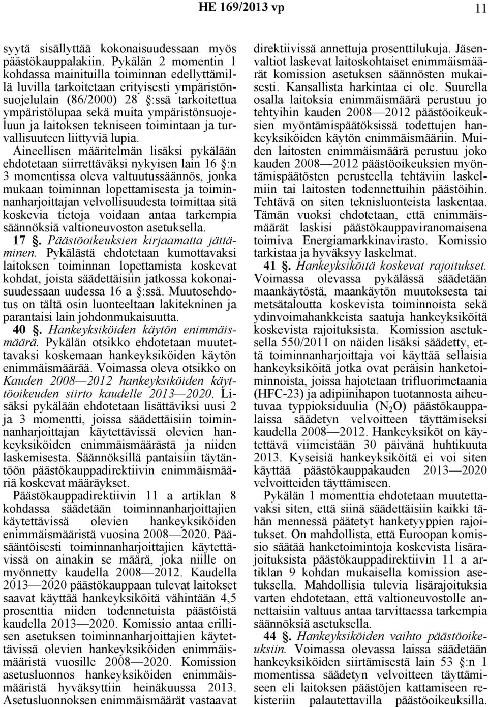 ja laitoksen tekniseen toimintaan ja turvallisuuteen liittyviä lupia.