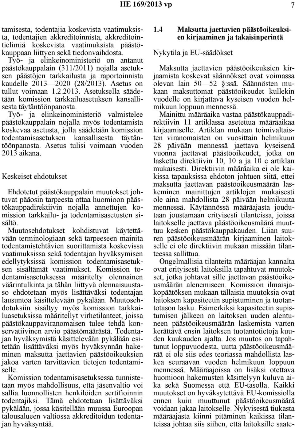2020 (28/2013). Asetus on tullut voimaan 1.2.2013. Asetuksella säädetään komission tarkkailuasetuksen kansallisesta täytäntöönpanosta.