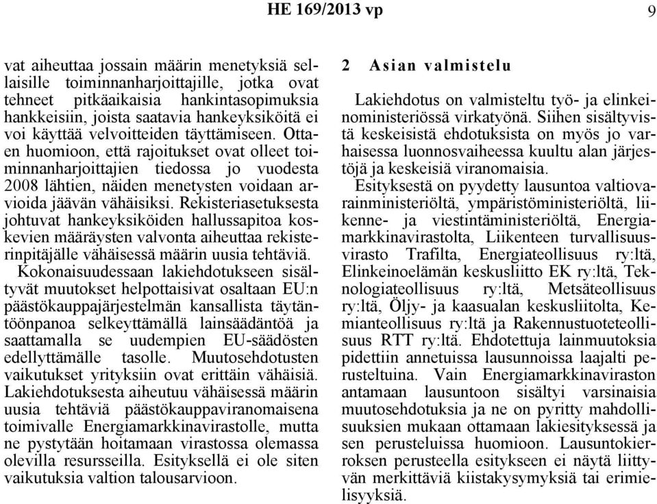 Rekisteriasetuksesta johtuvat hankeyksiköiden hallussapitoa koskevien määräysten valvonta aiheuttaa rekisterinpitäjälle vähäisessä määrin uusia tehtäviä.