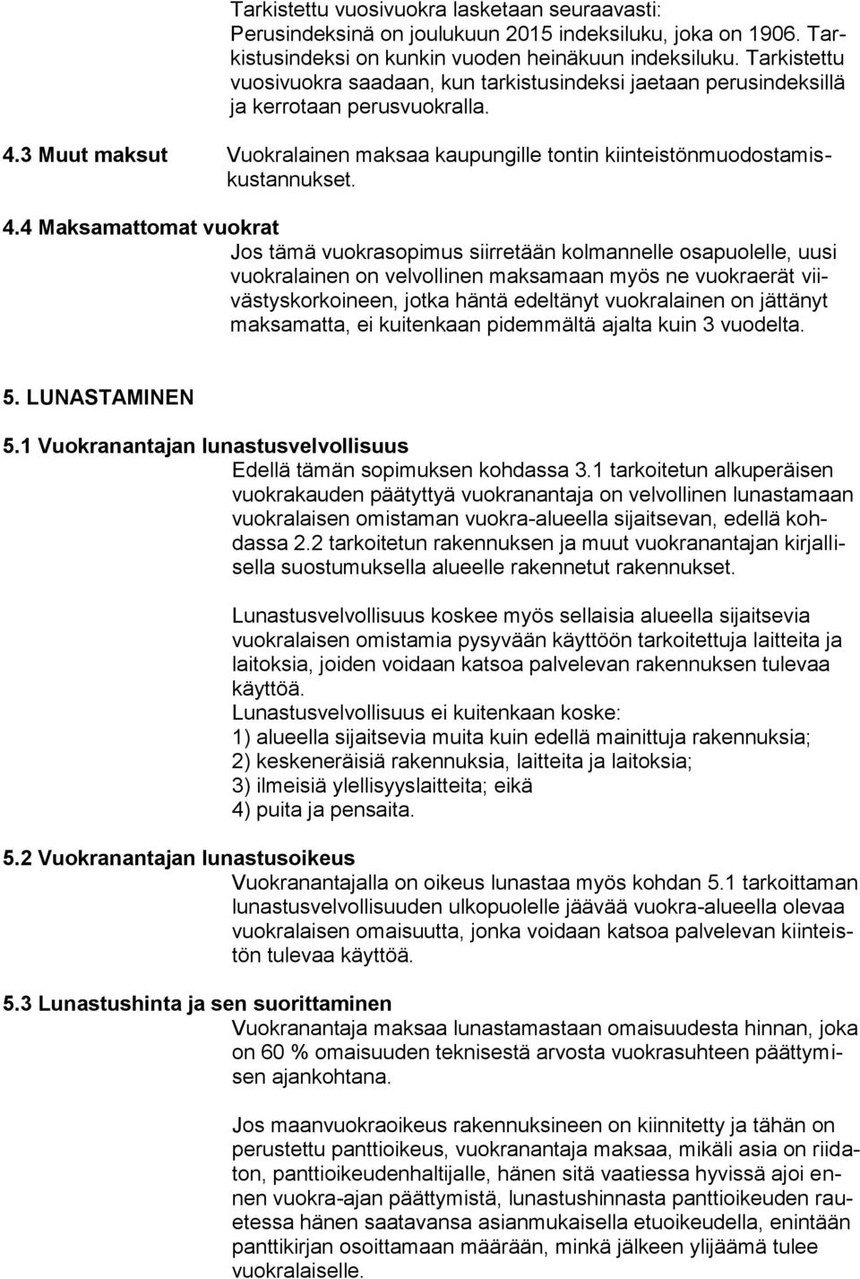 3 Muut maksut Vuokralainen maksaa kaupungille tontin kiinteistönmuodostamiskustannukset. 4.
