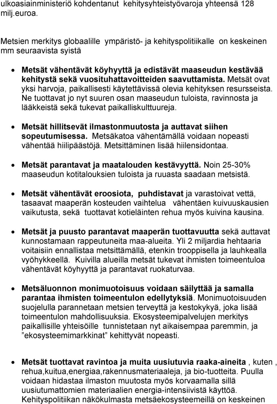 saavuttamista. Metsät ovat yksi harvoja, paikallisesti käytettävissä olevia kehityksen resursseista.