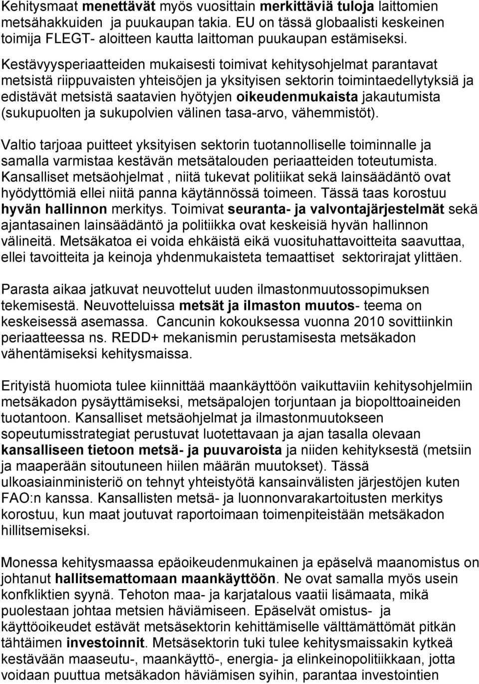 Kestävyysperiaatteiden mukaisesti toimivat kehitysohjelmat parantavat metsistä riippuvaisten yhteisöjen ja yksityisen sektorin toimintaedellytyksiä ja edistävät metsistä saatavien hyötyjen