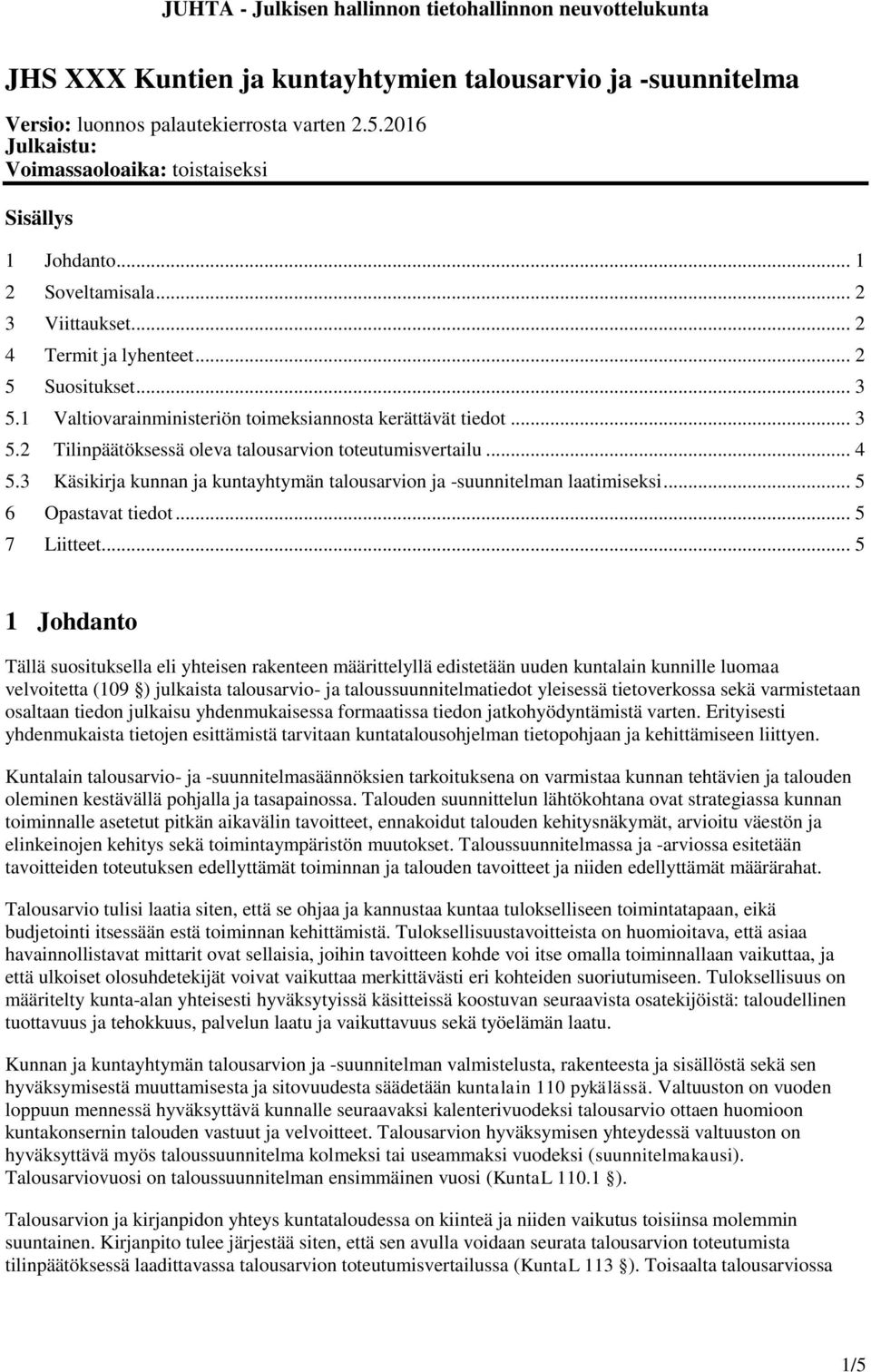 .. 4 5.3 Käsikirja kunnan ja kuntayhtymän talousarvion ja -suunnitelman laatimiseksi... 5 6 Opastavat tiedot... 5 7 Liitteet.