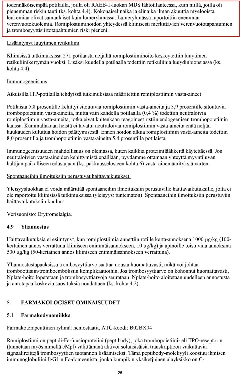 Romiplostiimihoidon yhteydessä kliinisesti merkittävien verenvuototapahtumien ja trombosyyttisiirtotapahtumien riski pieneni.