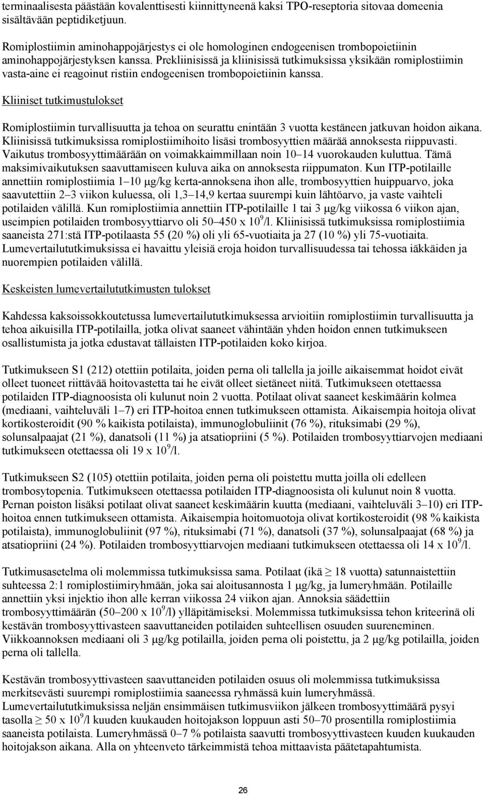 Prekliinisissä ja kliinisissä tutkimuksissa yksikään romiplostiimin vasta-aine ei reagoinut ristiin endogeenisen trombopoietiinin kanssa.