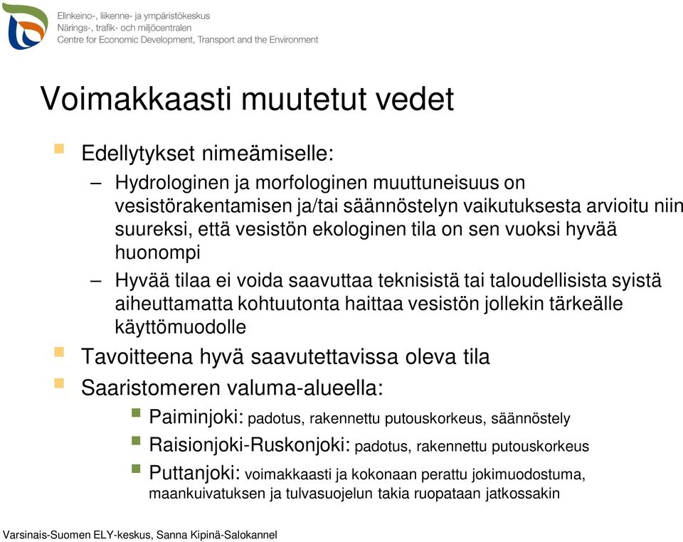 vesistön jollekin tärkeälle käyttömuodolle Tavoitteena hyvä saavutettavissa oleva tila Saaristomeren valuma-alueella: Paiminjoki: padotus, rakennettu putouskorkeus,