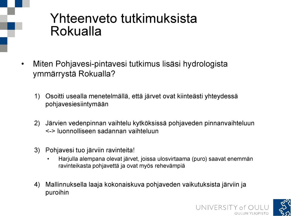 pohjaveden pinnanvaihteluun <-> luonnolliseen sadannan vaihteluun 3) Pohjavesi tuo järviin ravinteita!