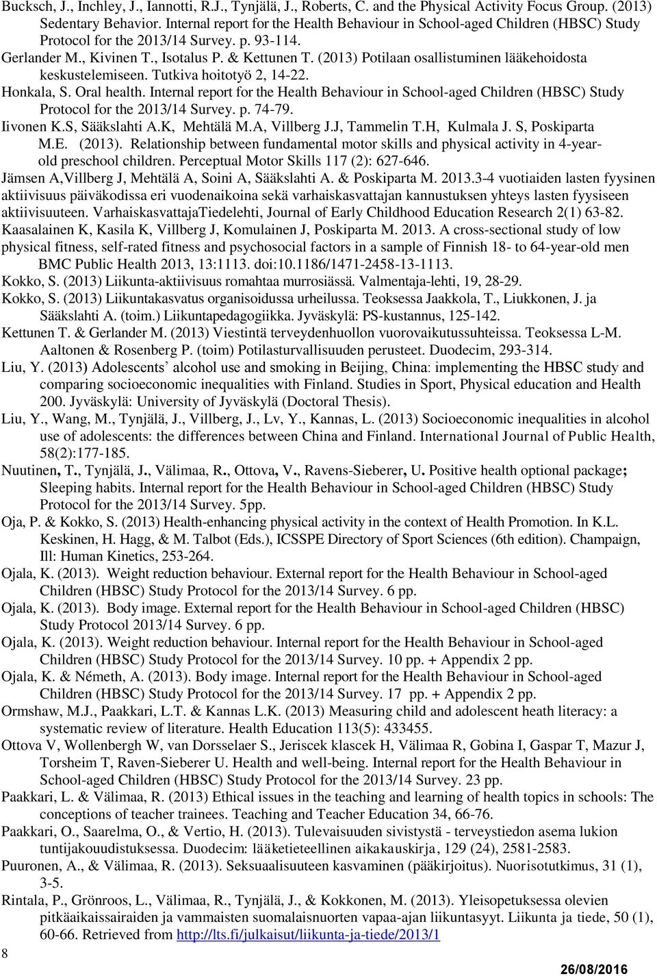 (2013) Potilaan osallistuminen lääkehoidosta keskustelemiseen. Tutkiva hoitotyö 2, 14-22. Honkala, S. Oral health.