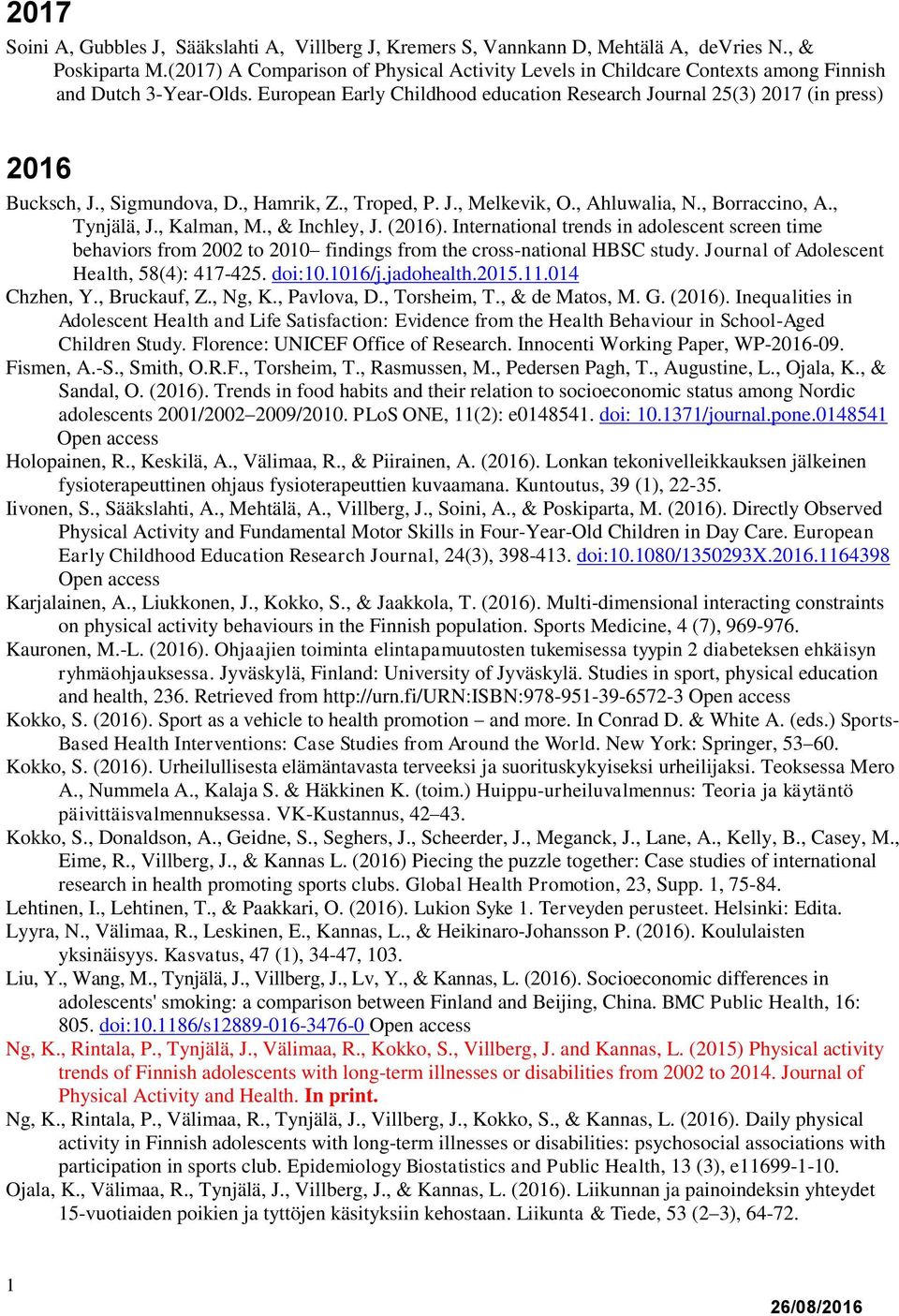 , Sigmundova, D., Hamrik, Z., Troped, P. J., Melkevik, O., Ahluwalia, N., Borraccino, A., Tynjälä, J., Kalman, M., & Inchley, J. (2016).