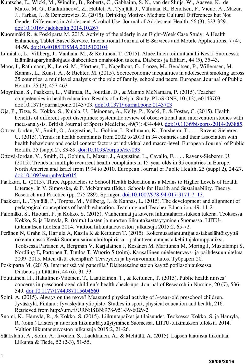 doi:10.1016/j.jadohealth.2014.10.267 Kuoremäki R. & Poskiparta M. 2015. Activity of the elderly in an Eight-Week Case Study: A Health Enhancing Tablet-Based Service.
