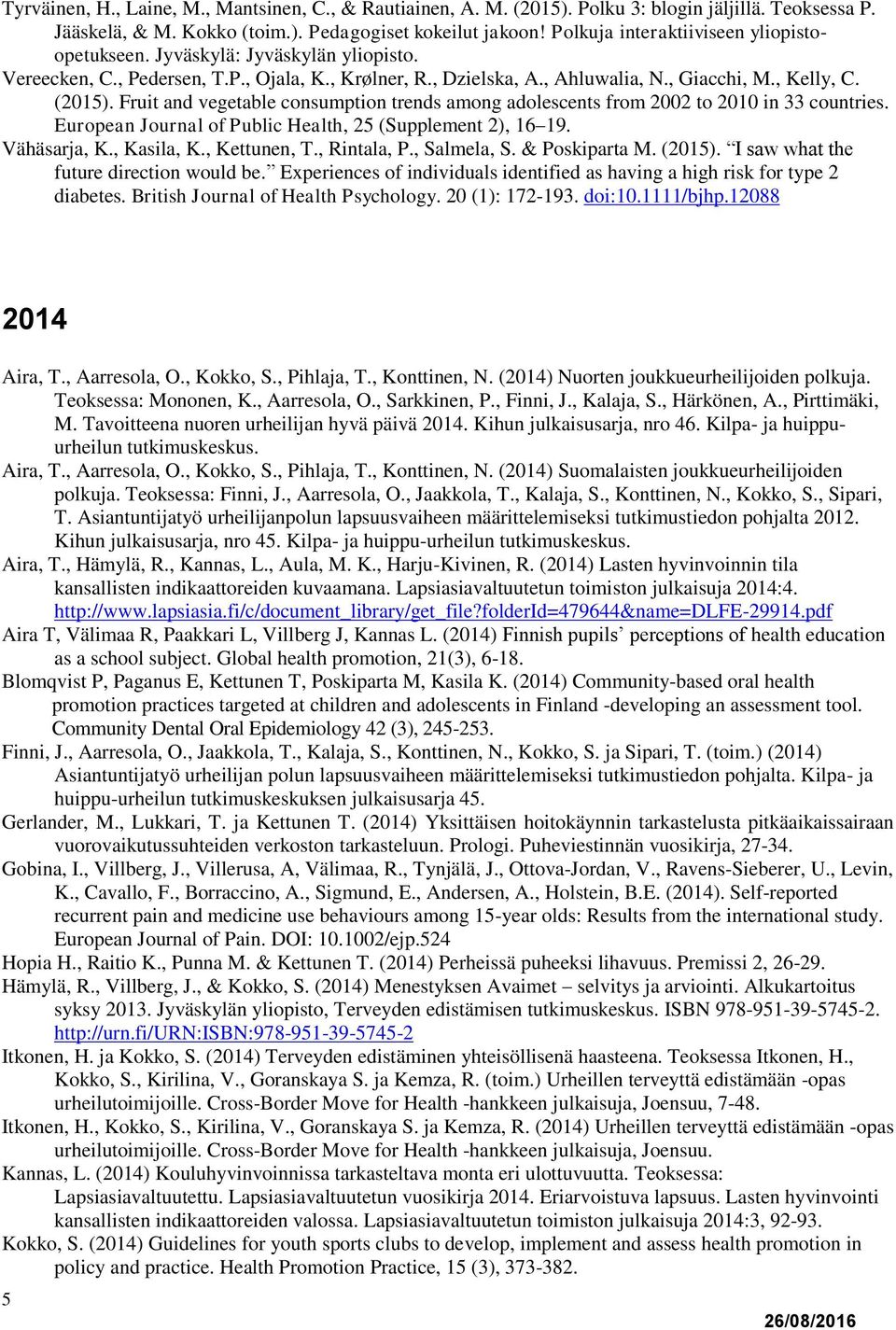 Fruit and vegetable consumption trends among adolescents from 2002 to 2010 in 33 countries. European Journal of Public Health, 25 (Supplement 2), 16 19. Vähäsarja, K., Kasila, K., Kettunen, T.