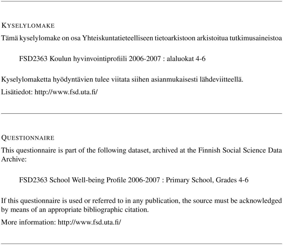 fi/ QUESTIONNAIRE This questionnaire is part of the following dataset, archived at the Finnish Social Science Data Archive: FSD2363 School Well-being Profile