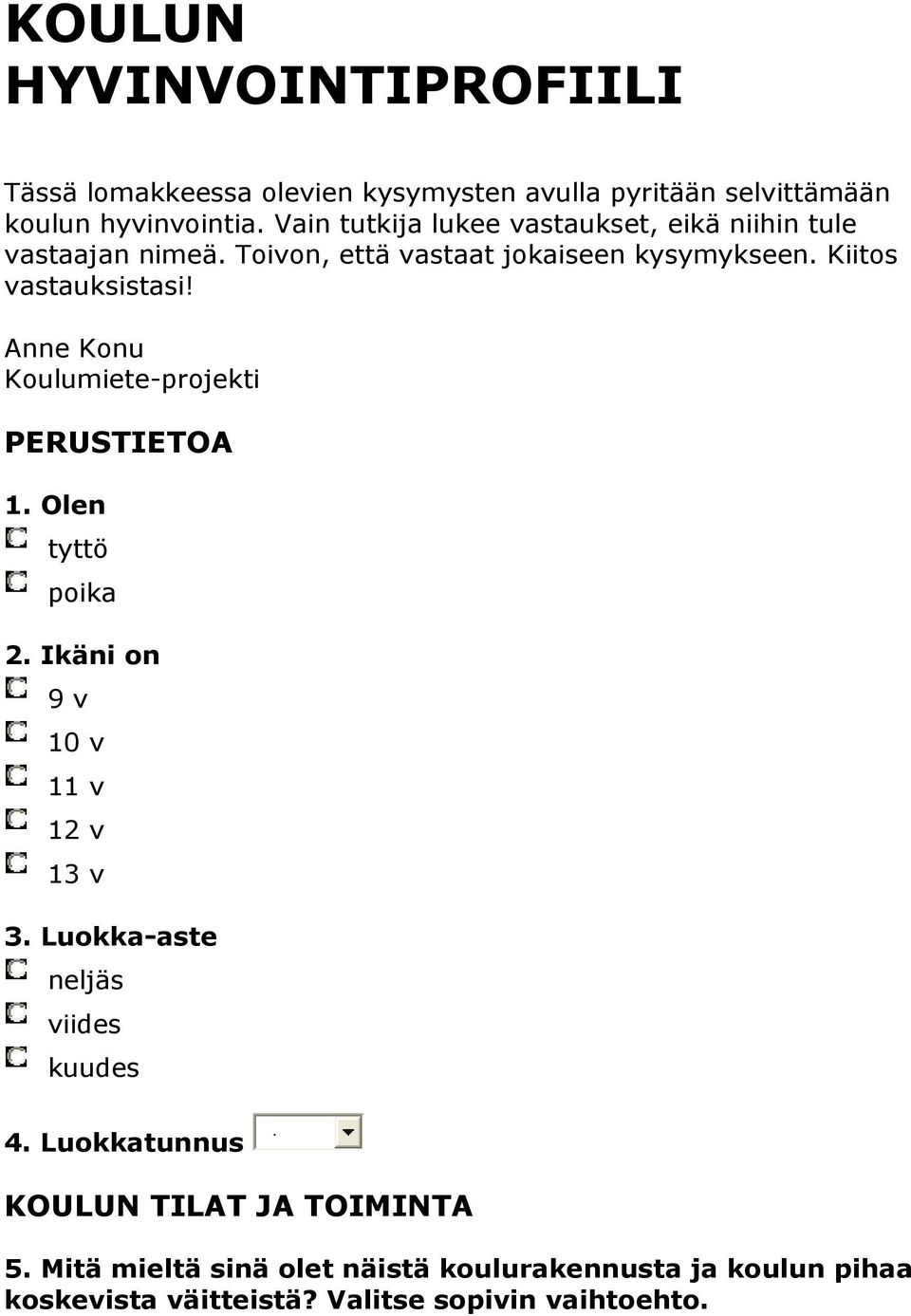 Anne Konu Koulumiete-projekti PERUSTIETOA 1. Olen tyttö poika 2. Ikäni on 9 v 10 v 11 v 12 v 13 v 3.