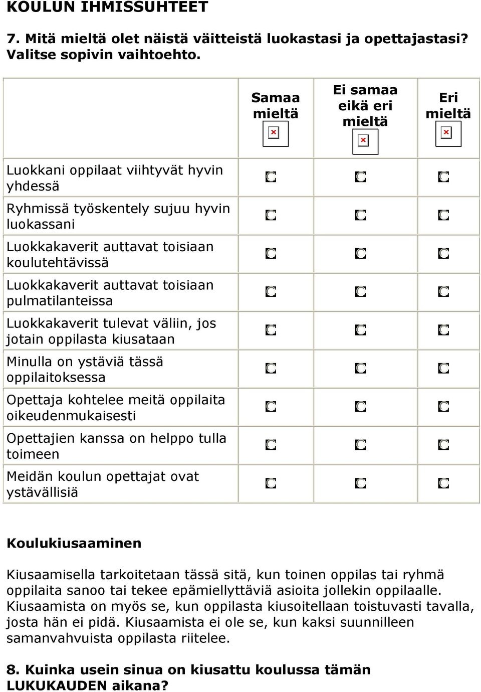 pulmatilanteissa Luokkakaverit tulevat väliin, jos jotain oppilasta kiusataan Minulla on ystäviä tässä oppilaitoksessa Opettaja kohtelee meitä oppilaita oikeudenmukaisesti Opettajien kanssa on helppo