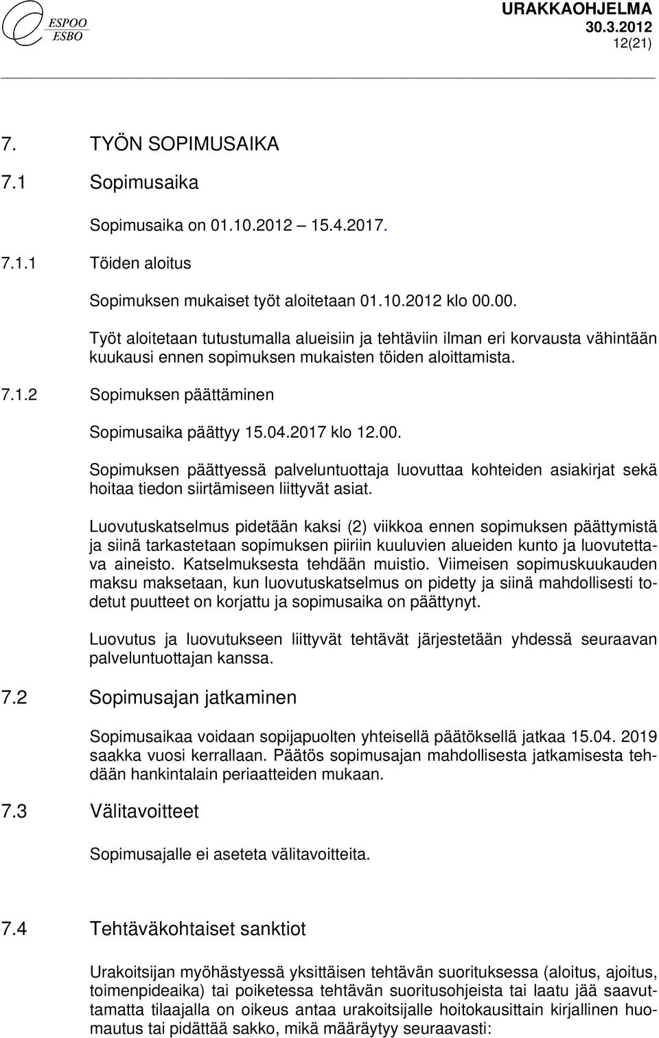 2017 klo 12.00. Sopimuksen päättyessä palveluntuottaja luovuttaa kohteiden asiakirjat sekä hoitaa tiedon siirtämiseen liittyvät asiat.