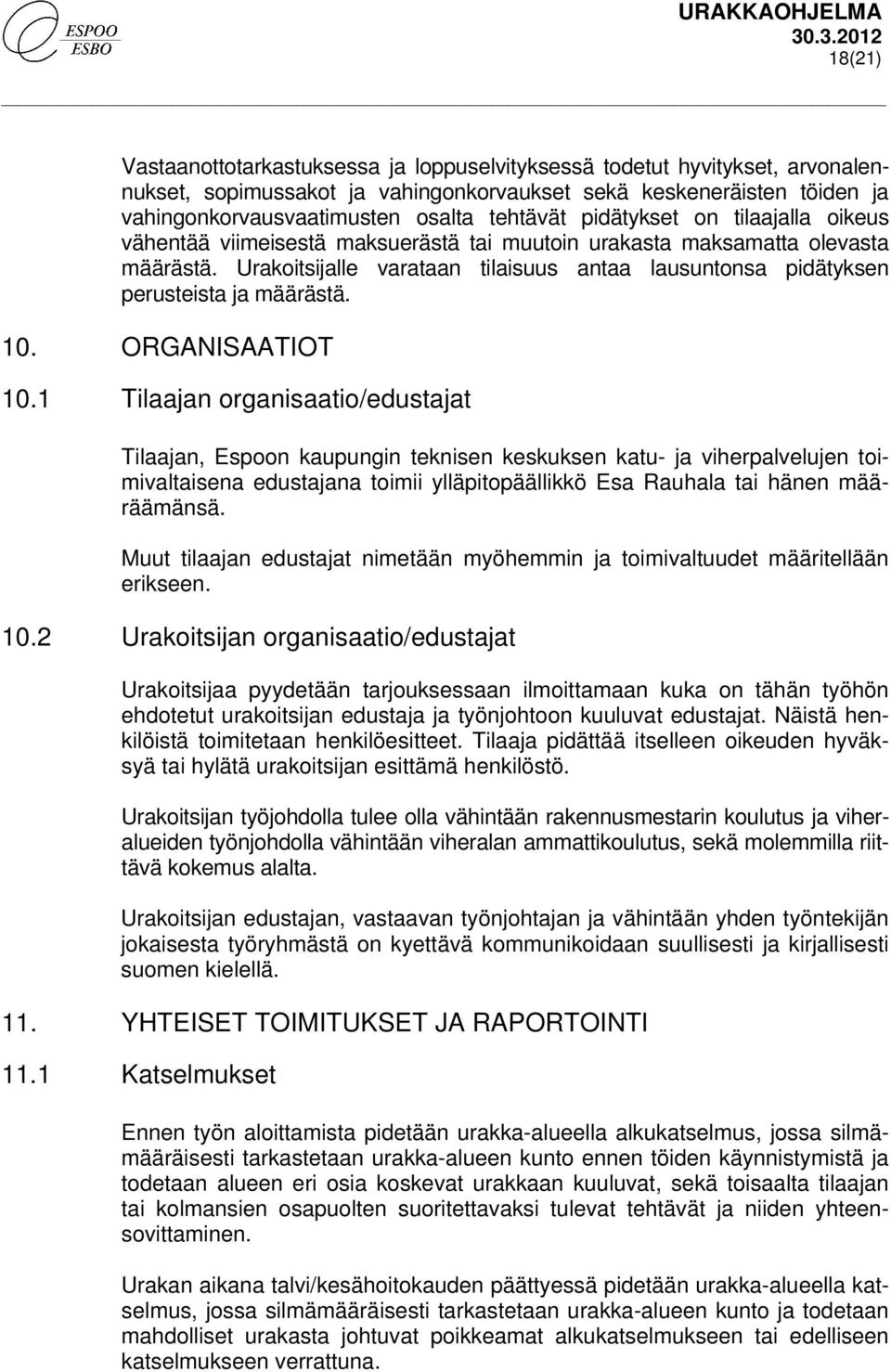 Urakoitsijalle varataan tilaisuus antaa lausuntonsa pidätyksen perusteista ja määrästä. 10. ORGANISAATIOT 10.