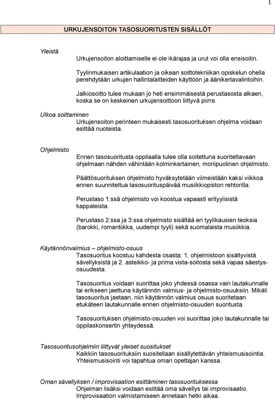 Jalkiosoitto tulee mukaan jo heti ensimmäisestä perustasosta alkaen, koska se on keskeinen urkujensoittoon liittyvä piirre.