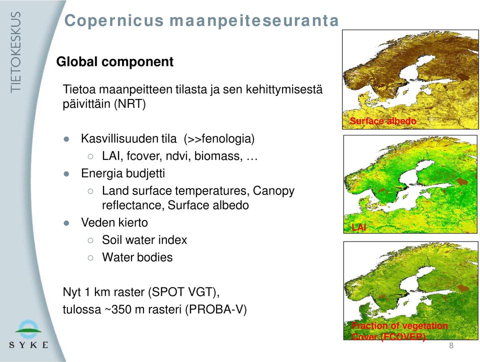 surface temperatures, Canopy reflectance, Surface albedo Veden kierto Soil water index Water bodies