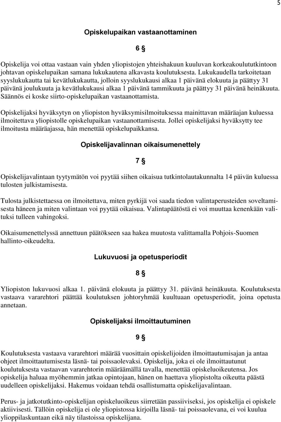 31 päivänä heinäkuuta. Säännös ei koske siirto-opiskelupaikan vastaanottamista.