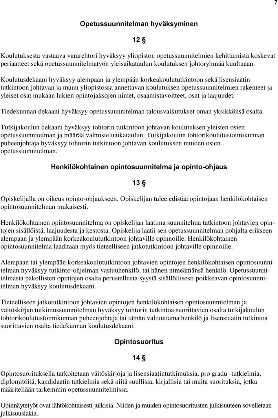 Koulutusdekaani hyväksyy alempaan ja ylempään korkeakoulututkintoon sekä lisensiaatin tutkintoon johtavan ja muun yliopistossa annettavan koulutuksen opetussuunnitelmien rakenteet ja yleiset osat