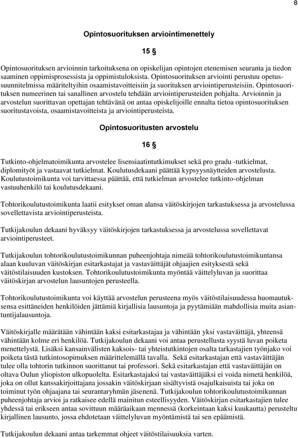 Opintosuorituksen numeerinen tai sanallinen arvostelu tehdään arviointiperusteiden pohjalta.